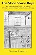 The Shoe Shine Boys: An Inspirational Story of Faith Written for Children with Curious Minds