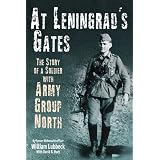 At Leningrad's Gates: The Combat Memoirs of a Soldier with Army Group Northby William Lubbeck