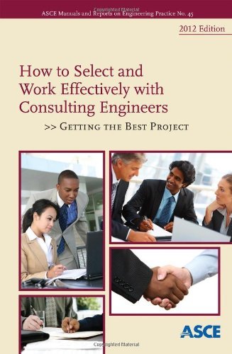 By American Society of Civil Engineers How to Select and Work Effectively with Consulting Engineers: Getting the Best Project (Manual of Pr [Paperback]