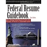 FederalResumeGuidebook:WriteaWinningFederalResumetoGetin,GetPromoted,andSurviveinaGovernmentCareer!3rdEdition