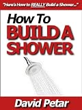 How to Build a Shower That Doesnt Leak at an Affordable Price: Learn How You Can Quickly & Easily Build a Shower for Your Condo or Home & Reno Your Bathroom the Right Way Without Failure or Hard Work