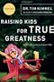 Raising Kids for True Greatness: Redefine Success for You and Your Child