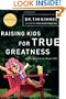 Raising Kids for True Greatness: Redefine Success for You and Your Child