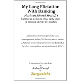My Long Flirtation With Banking: The Humorous Memoirs Of A Pakistani Banker