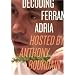 Decoding Ferran Adria: Hosted by Anthony Bourdain