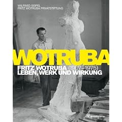 Fritz Wotruba. 1907-1975 - Leben, Werk und Wirkung