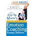 The Go-To Mom's Parents' Guide to Emotion Coaching Young Children