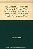 The citizen's charter : the facts and figures : a report to mark four years of the Charter programme