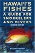 Hawaii's Fishes : A Guide for Snorkelers, Divers, and Aquarists