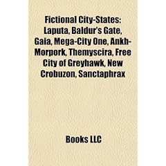 Fictional City-States: Laputa, Baldur's Gate, Gaia, Mega-City One, Ankh-Morpork, Themyscira, Free City of Greyhawk, New Crobuzon, Sanctaphrax