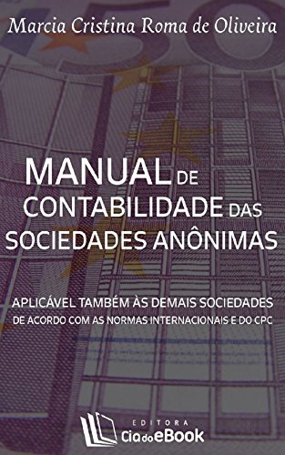 Manual de contabilidade das sociedades anônimas: Aplicável também às demais sociedades de acordo com as normas internacionais e do CPC (Portuguese Edition)