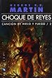 Canci�n de hielo y fuego 2. Choque de reyes (Gigamesh Ficcion)
