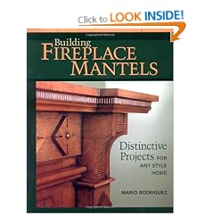 Building Fireplace Mantels: Distinctive Projects for Any Style of Home