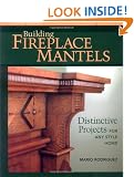 Building Fireplace Mantels: Distinctive Projects for Any Style of Home