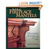 Building Fireplace Mantels: Distinctive Projects for Any Style of Home