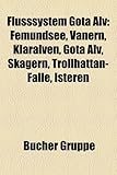 Flusssystem Gota Alv: Femundsee, Vanern, Klaralven, Gota Alv, Skagern, Trollhattan-Falle, Isteren-