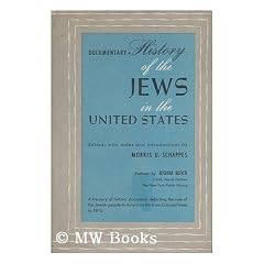 A Documentary History of the Jews in the United States, 1654-1855 / Edited with Notes and Introductions by Morris U. Schappes ; Preface by Joshua Bloch