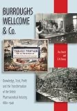 Burroughs, Wellcome & Co. : knowledge, trust, profit and the transformation of the British pharmaceutical industry, 1880-1940