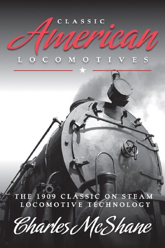 Classic American Locomotives: The 1909 Classic on Steam Locomotive Technology