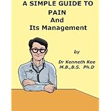 A Simple Guide to Pain and Its Management (A Simple Guide to Medical Conditions)