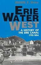 Erie Water West: A History of the Erie Canal, 1792-1854 Erie Water West: A History of the Erie Canal, 1792-1854