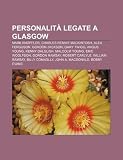 Personalit Legate a Glasgow: Mark Knopfler, Charles Rennie Mackintosh, Alex Ferguson, Gordon Jackson, Gary Twigg, Angus Young, Kenny Dalglish