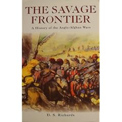 The Savage Frontier: A History of the Anglo-Afghan Wars