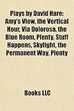 Plays by David Hare (Study Guide): Amy's View, the Vertical Hour, Via Dolorosa, the Blue Room, Plenty, Stuff Happens, Skylight-