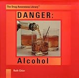 Danger: Alcohol (The Drug Awareness Library)
