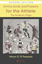 Amino Acids and Proteins for the Athlete: The Anabolic Edge, Second Edition