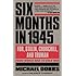 Six Months in 1945: FDR, Stalin, Churchill, and Truman--from World War to Cold War