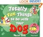 Totally Fun Things to Do with Your Dog (Play with Your Pet)