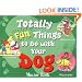 Totally Fun Things to Do with Your Dog (Play with Your Pet)
