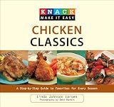 Knack Chicken Classics: A Step-By-Step Guide to Favorites for Every Season (Knack: Make It Easy (Cooking))