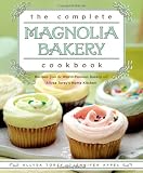 The Complete Magnolia Bakery Cookbook: Recipes from the World-Famous Bakery and Allysa Torey's Home Kitchen