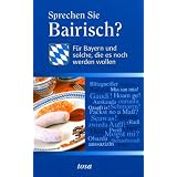 Sprechen Sie Bayerisch?: F�r Bayern und solche, die es noch werden wollenvon "Judith Kroboth"