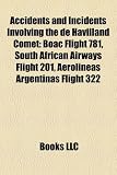 Accidents and Incidents Involving the de Havilland Comet: Boac Flight 781, South African Airways Flight 201, Aerolineas Argentinas Flight 322