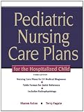 Pediatric Nursing Care Plans for the Hospitalized Child (3rd Edition)