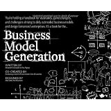 Business Model Generation: A Handbook for Visionaries, Game Changers, and Challengers (deluxe version)