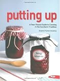 Putting Up: A Year-Round Guide to Canning in the Southern Tradition