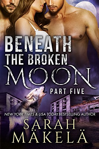Beneath the Broken Moon: Part Five: Shifter/Vampire Romance