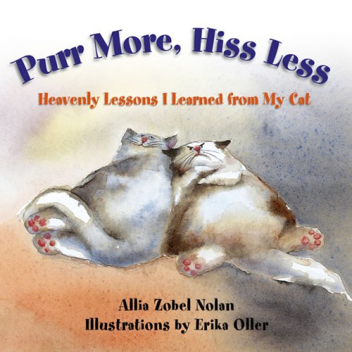 Purr More, Hiss Less: Heavenly Lessons I Learned from My Cat