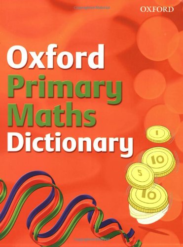 Oxford Primary Maths Dictionary (2008 edition)