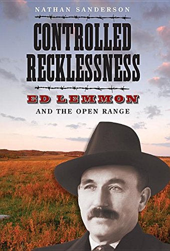 Controlled Recklessness: Ed Lemmon and the Open Range (South Dakota Biography Series)