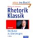 Rhetorik Klassik - Mit Audio-CD: Die Kunst zu �berzeugen