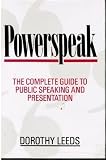 Powerspeak: Complete Guide to Public Speaking and Presentation by Leeds, Dorothy