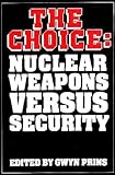 The Choice : nuclear weapons versus security