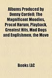 Albums Produced by Denny Cordell; The Magnificent Moodies, Procol Harum, Playback, Greatest Hits, Mad Dogs and Englishmen, the Move