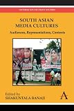 South Asian Media Cultures: Audiences, Representations, Contexts (Anthem South Asian Studies)