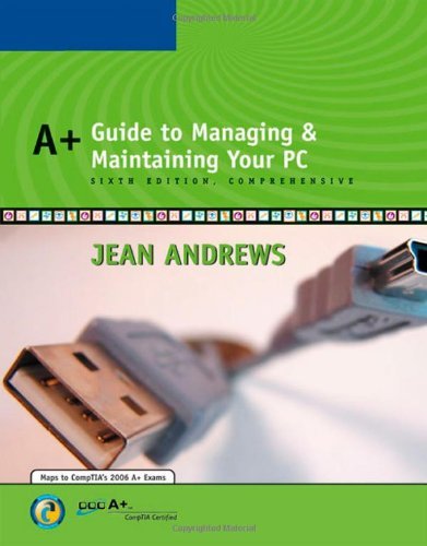 By Jean Andrews: A+ Guide to Managing and Maintaining Your PC, Comprehensive Sixth (6th) Edition